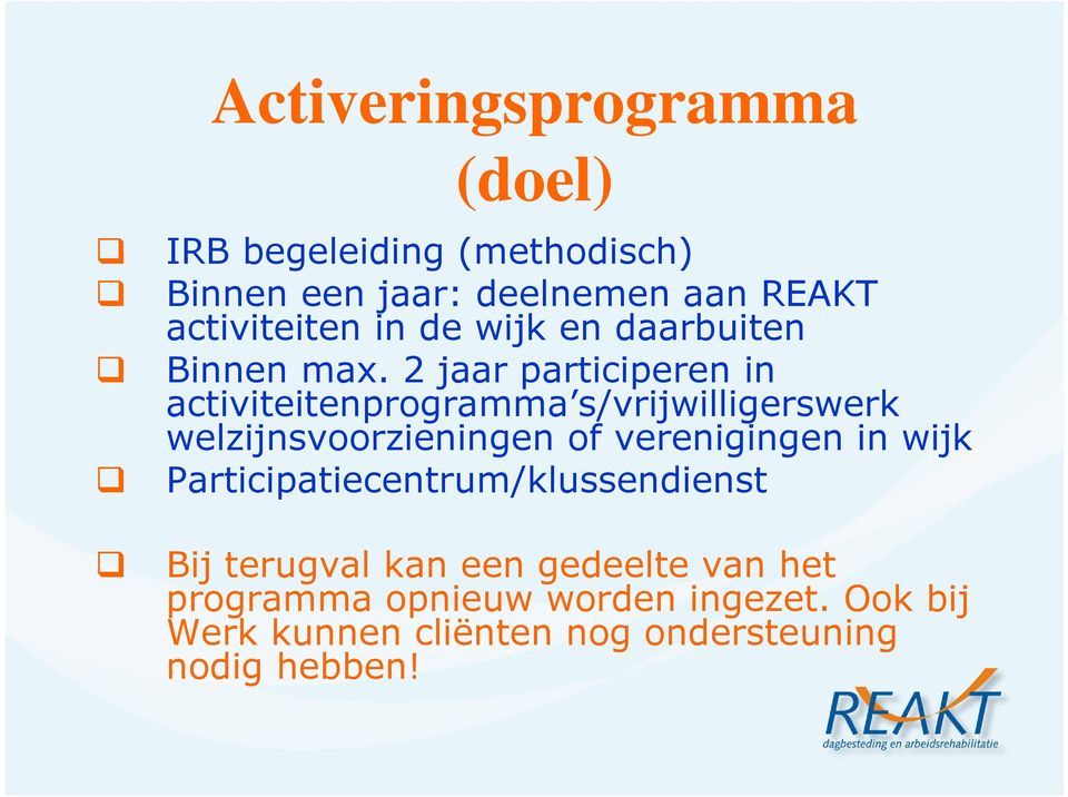 2 jaar participeren in activiteitenprogramma s/vrijwilligerswerk welzijnsvoorzieningen of verenigingen in