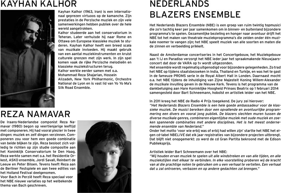 Reza werkte samen met o.a. het Residentie Orkest, ASKO ensemble, Jordi Savall, Reinbert de Leeuw en Peter Biloen.