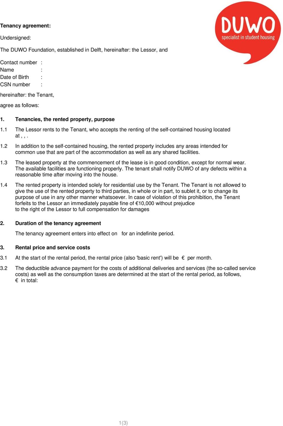 1 The Lessor rents to the Tenant, who accepts the renting of the self-contained housing located at,,. 1.