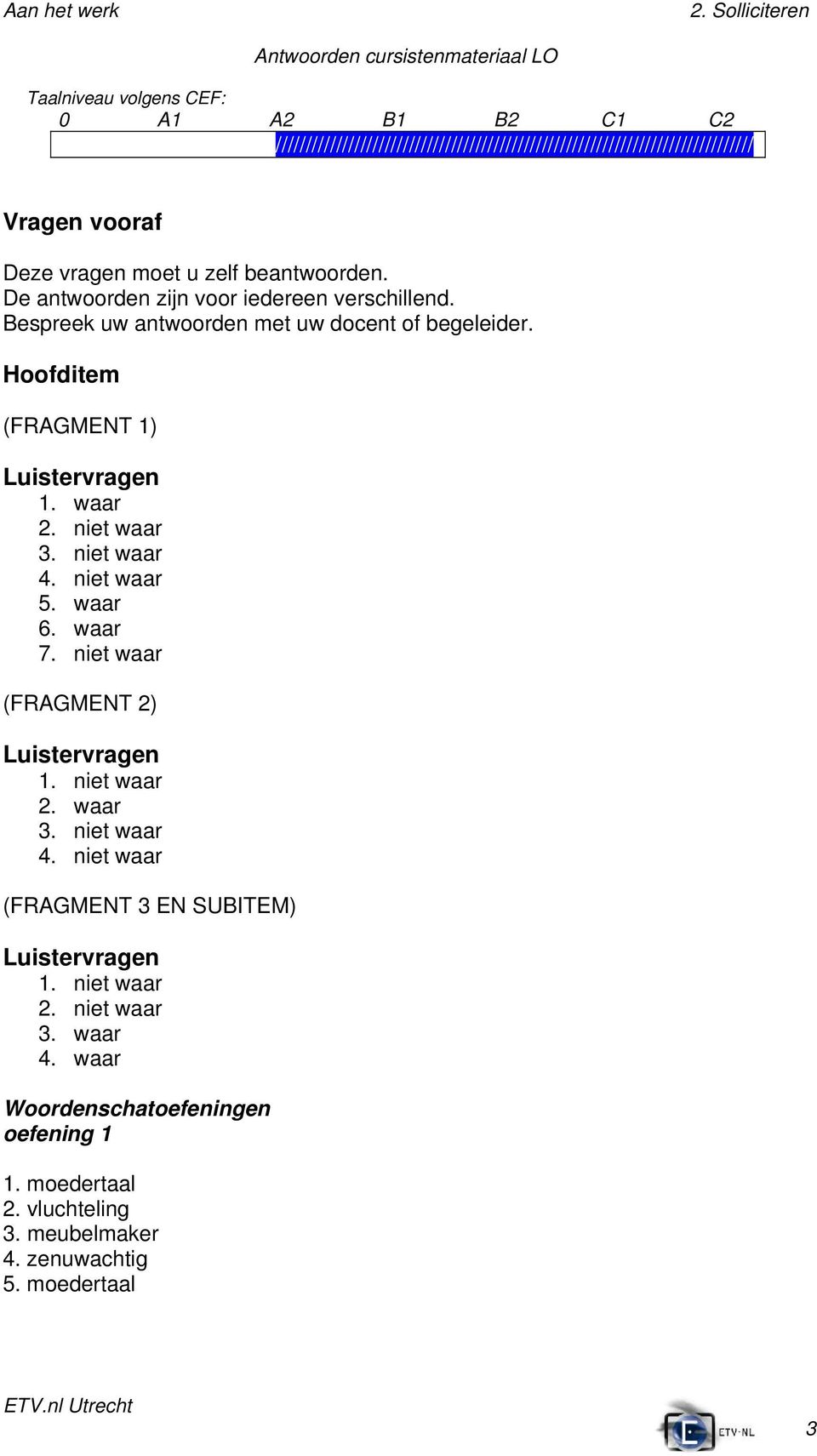 Hoofditem (FRAGMENT 1) 1. waar 2. niet waar 6. waar 7.