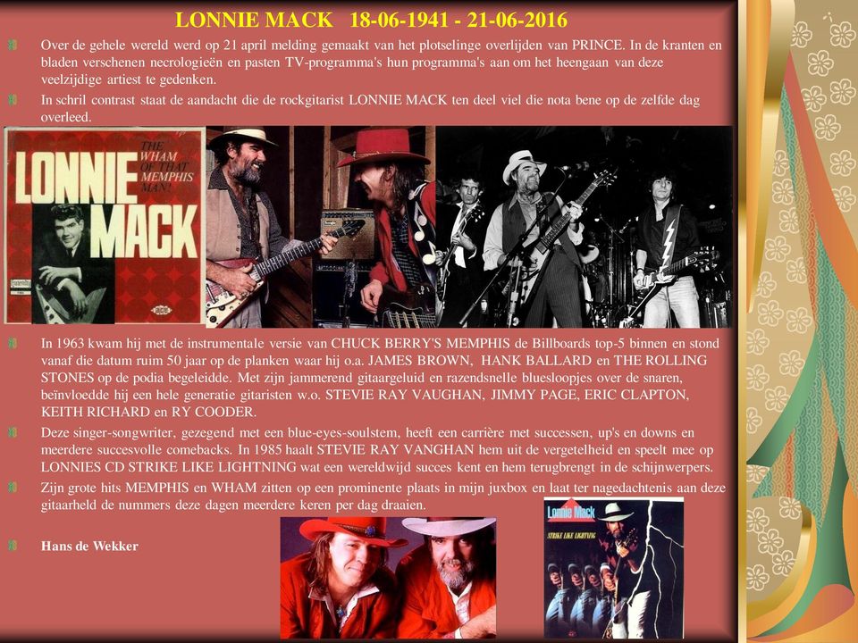 In schril contrast staat de aandacht die de rockgitarist LONNIE MACK ten deel viel die nota bene op de zelfde dag overleed.