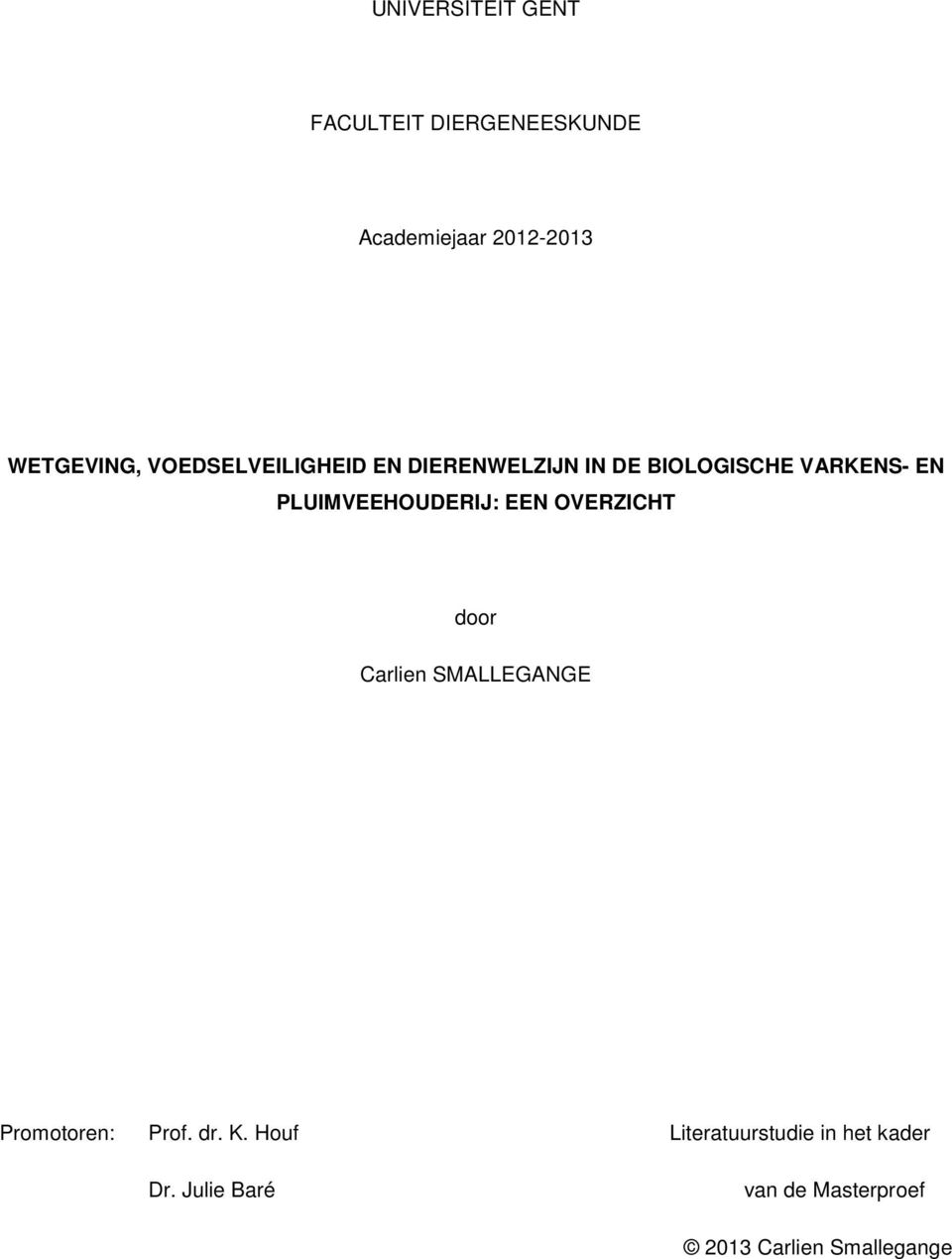 PLUIMVEEHOUDERIJ: EEN OVERZICHT door Carlien SMALLEGANGE Promotoren: Prof. dr.