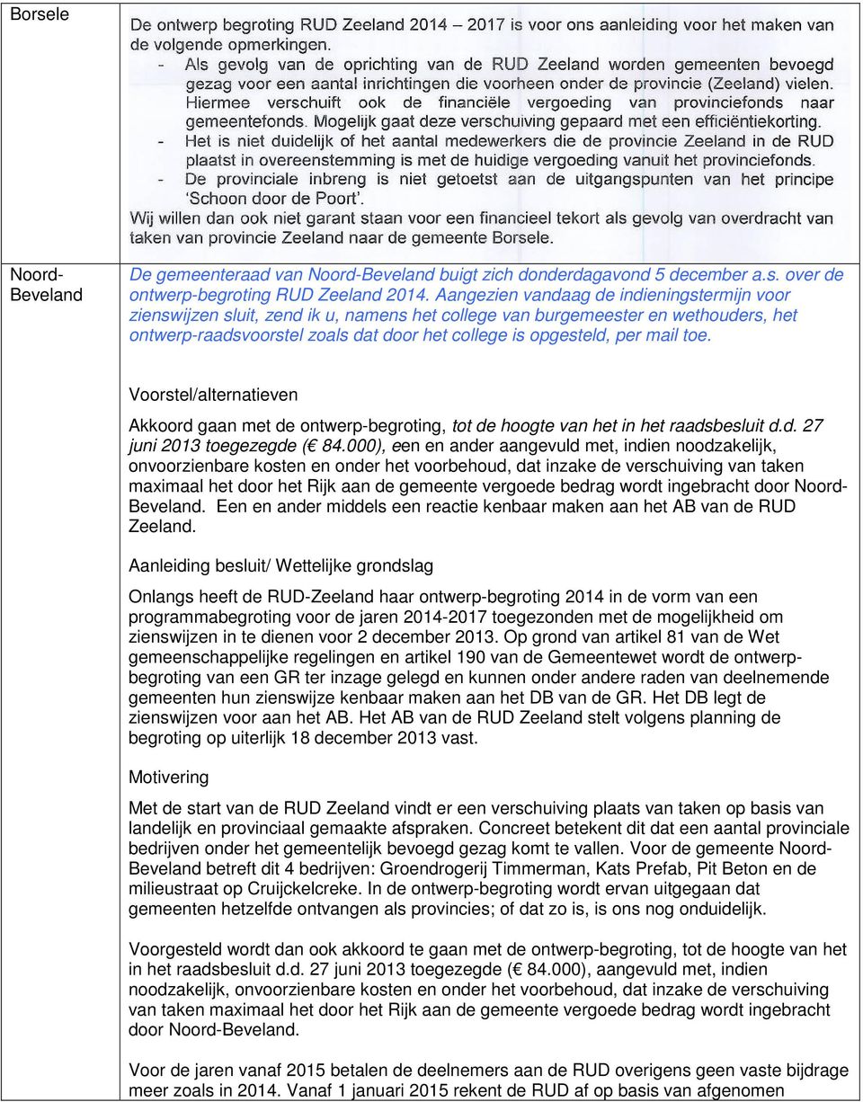 mail toe. Voorstel/alternatieven Akkoord gaan met de ontwerp-begroting, tot de hoogte van het in het raadsbesluit d.d. 27 juni 2013 toegezegde ( 84.