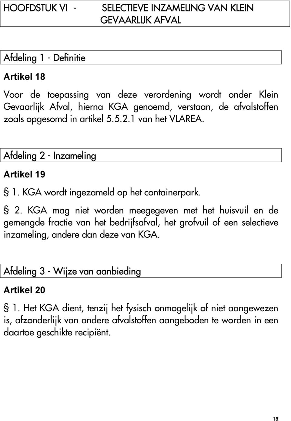 - Inzameling Artikel 19 1. KGA wordt ingezameld op het containerpark. 2.