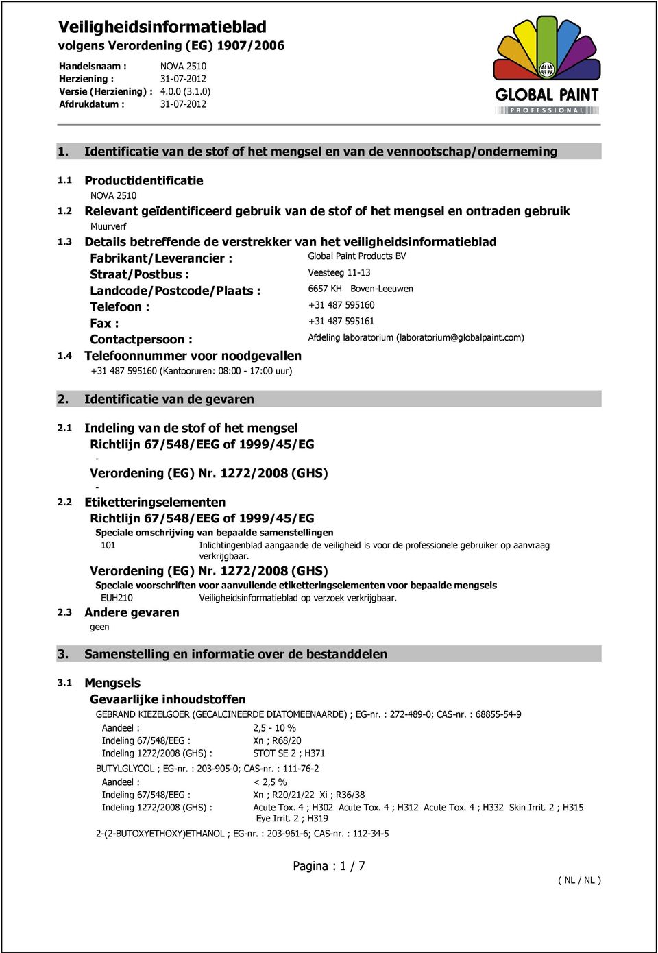 3 Details betreffende de verstrekker van het veiligheidsinformatieblad Fabrikant/Leverancier : Global Paint Products BV Straat/Postbus : Veesteeg 11-13 Landcode/Postcode/Plaats : 6657 KH