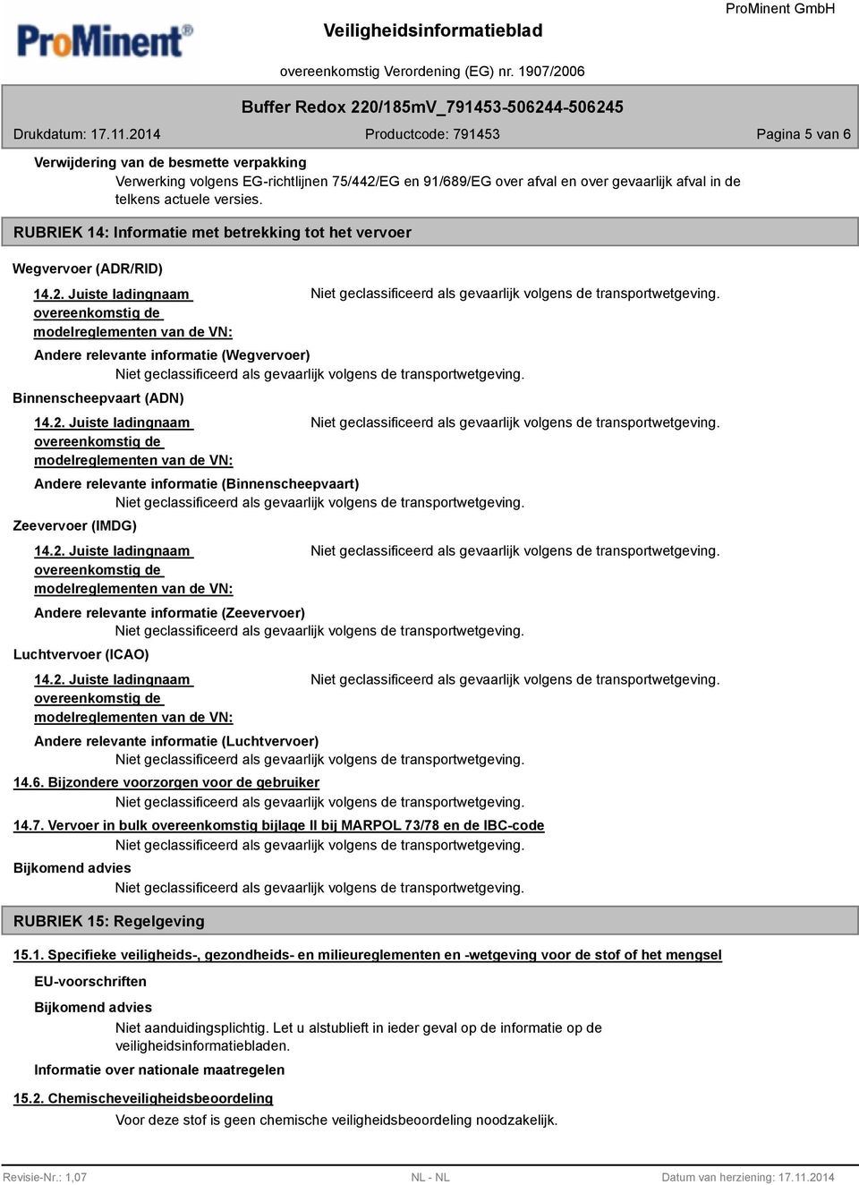 (IMDG) Andere relevante informatie (Zeevervoer) Luchtvervoer (ICAO) Andere relevante informatie (Luchtvervoer) 14.6. Bijzondere voorzorgen voor de gebruiker 14.7.