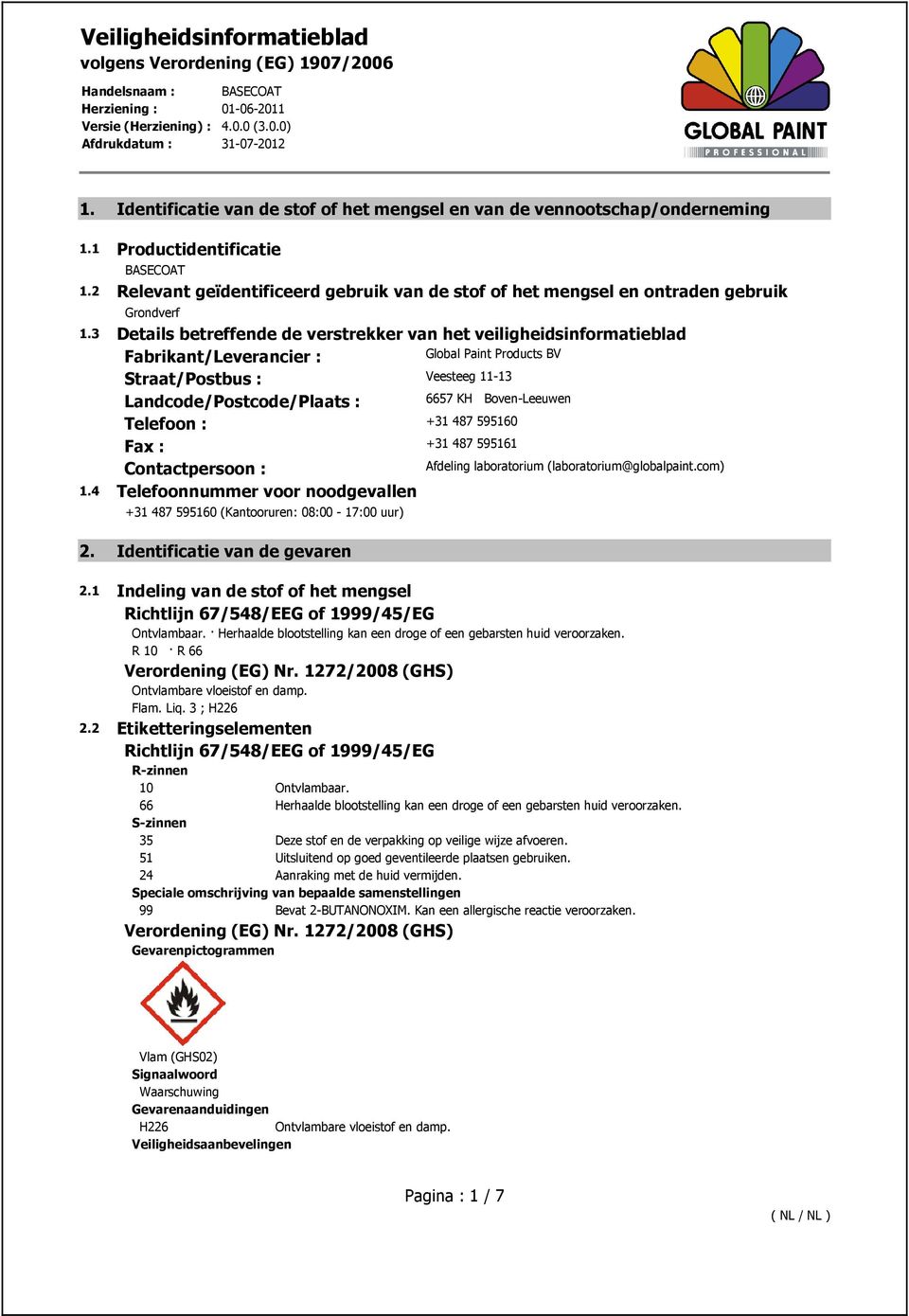 3 Details betreffende de verstrekker van het veiligheidsinformatieblad Fabrikant/Leverancier : Global Paint Products BV Straat/Postbus : Veesteeg 11-13 Landcode/Postcode/Plaats : 6657 KH