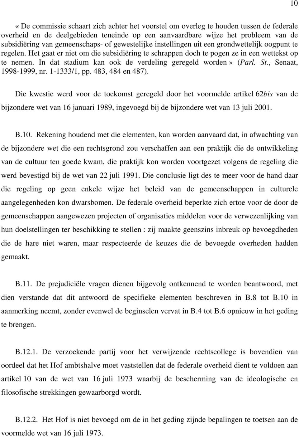 In dat stadium kan ook de verdeling geregeld worden» (Parl. St., Senaat, 1998-1999, nr. 1-1333/1, pp. 483, 484 en 487).