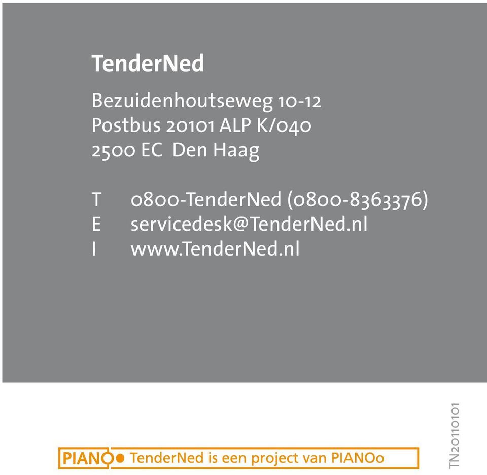 T 0800-TenderNed (0800-8363376) E