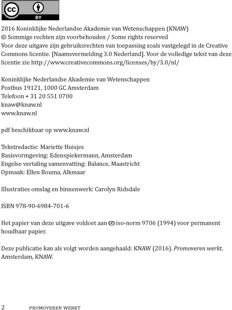 0/nl/ Koninklijke Nederlandse Akademie van Wetenschappen Postbus 19121, 1000 GC Amsterdam Telefoon + 31 20 551 0700 knaw@