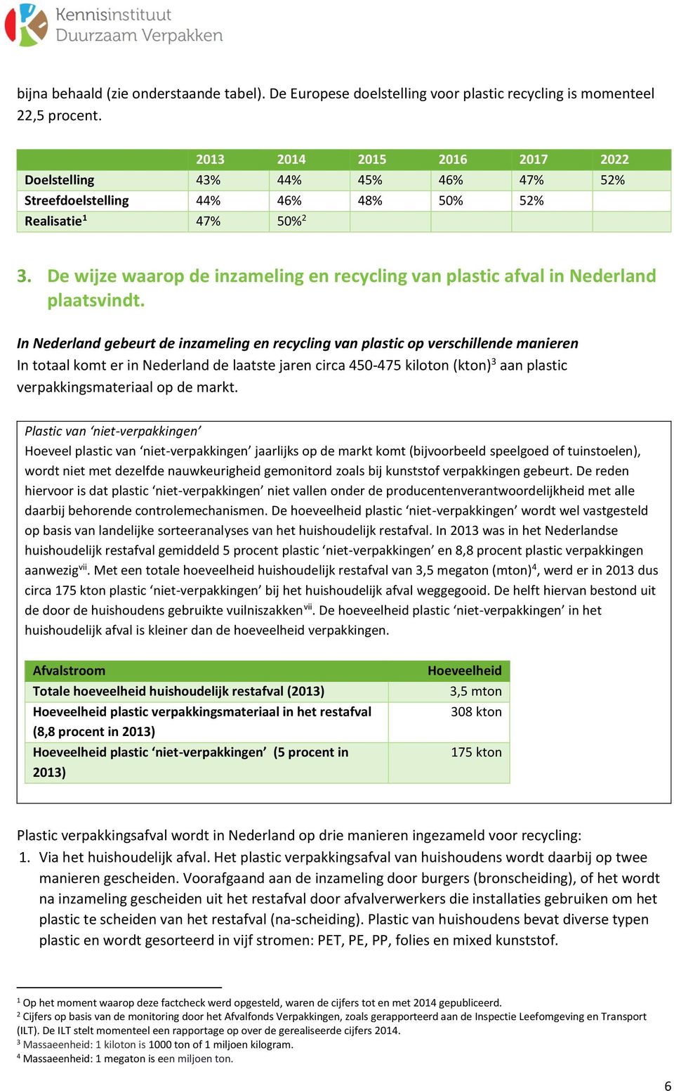 De wijze waarop de inzameling en recycling van plastic afval in Nederland plaatsvindt.