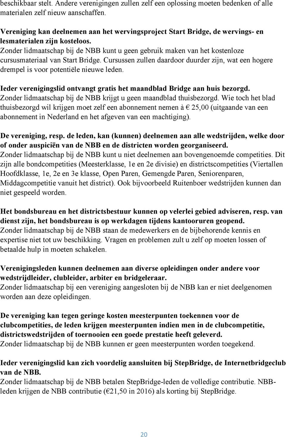 Zonder lidmaatschap bij de NBB kunt u geen gebruik maken van het kostenloze cursusmateriaal van Start Bridge.