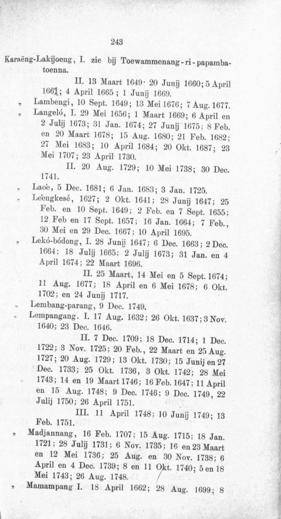 1687-23 Mei 1707; 23 April 1730. II. 20 Aug. 1729; 10 Mei 1738; 30 Dee. 1741. Lao'e, 5 Dec. 1681; 6 Jan. 1683; 3 Jan. 1725. - Leengkesé, 1627; 2 Okt. 1641; 28 Junij 1647; 25 Feb. en 10 Sept.