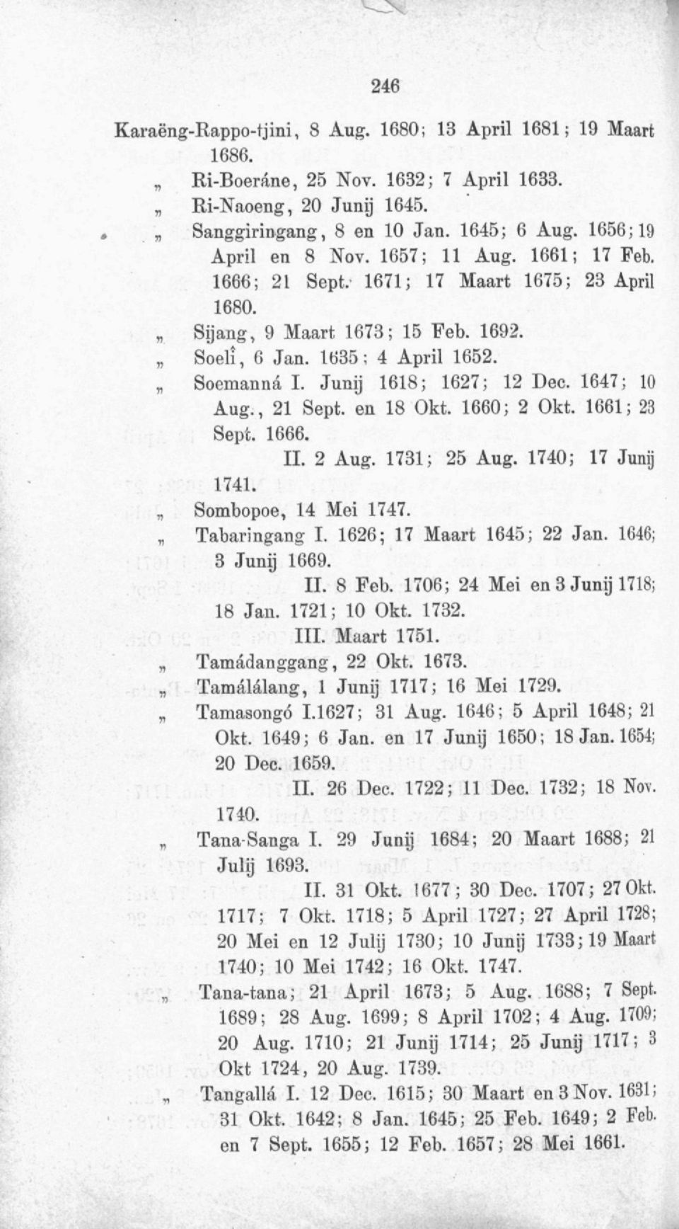 , 21 Sept. en 18 Okt. 1660; 2 Okt. 1661; 23 Sept. 1666. II. 2 Aug. 1731; 25 Aug. 1740; 17 Junij 1741. Sombopoe, 14 Mei 1747. Tabaringang I. 1626; 17 Maart 1645; 22 Jan. 1646; 3 Junij 1669. II. 8 Feb.