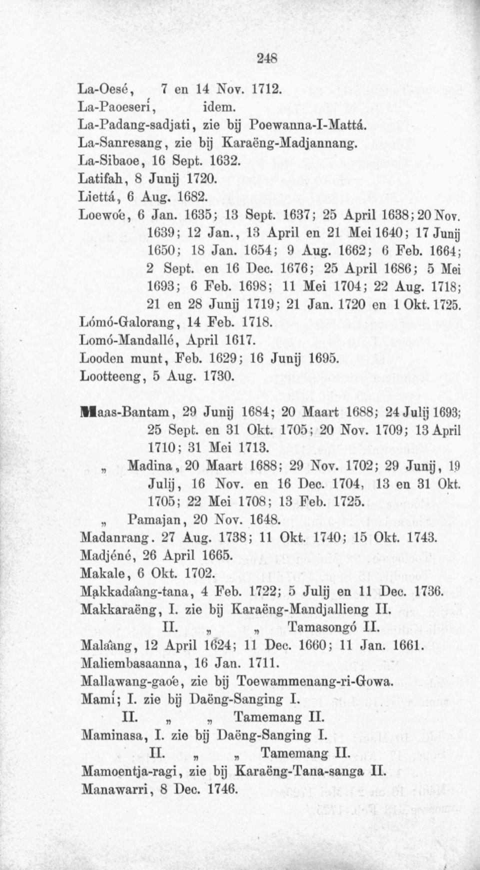 1676; 25 April 1686; 5 Mei 1693; 6 Feb. 1698; 11 Mei 1704; 22 Aug. 1718; 21 en 28 Junij 1719; 21 Jan. 1720 en 1 Okt. 1725. Lómó-Galorang, 14 Feb. 1718. Lomó-Mandallc, April 1617. Looden munt, Feb.