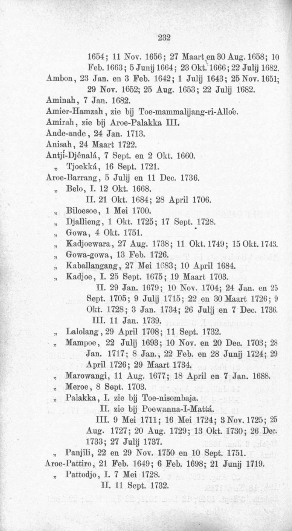 en 2 Okt. 1660. Tjoekka, 16 Sept. 1721. Aroe-Barrang, 5 Julij en 11 Dec. 1736. Belo, I. 12 Okt. 1668. II. 21 Okt. 1684; 28 April 1706. Biloesoo, 1 Mei 1700. Djallieng, 1 Okt. 1725; 17 Sept. 1728.