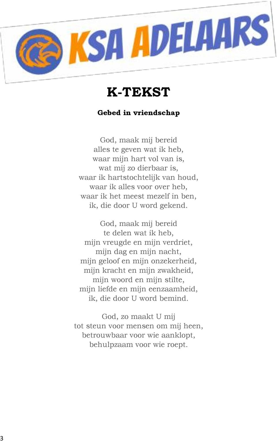 God, maak mij bereid te delen wat ik heb, mijn vreugde en mijn verdriet, mijn dag en mijn nacht, mijn geloof en mijn onzekerheid, mijn kracht en mijn