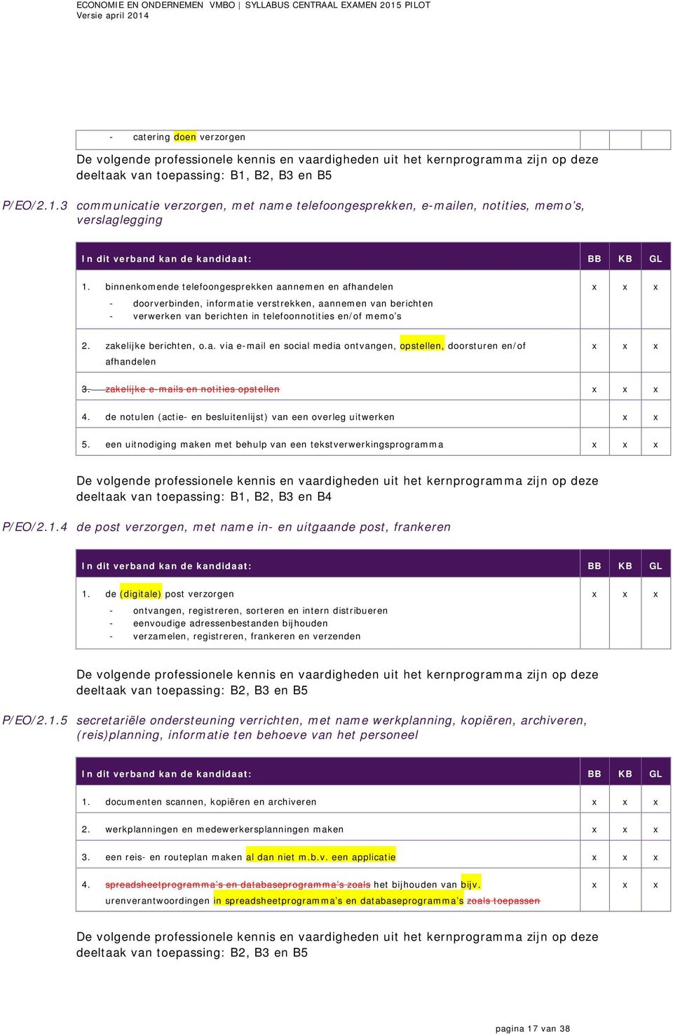 zakelijke berichten, o.a. via e-mail en social media ontvangen, opstellen, doorsturen en/of afhandelen 3. zakelijke e-mails en notities opstellen 4.