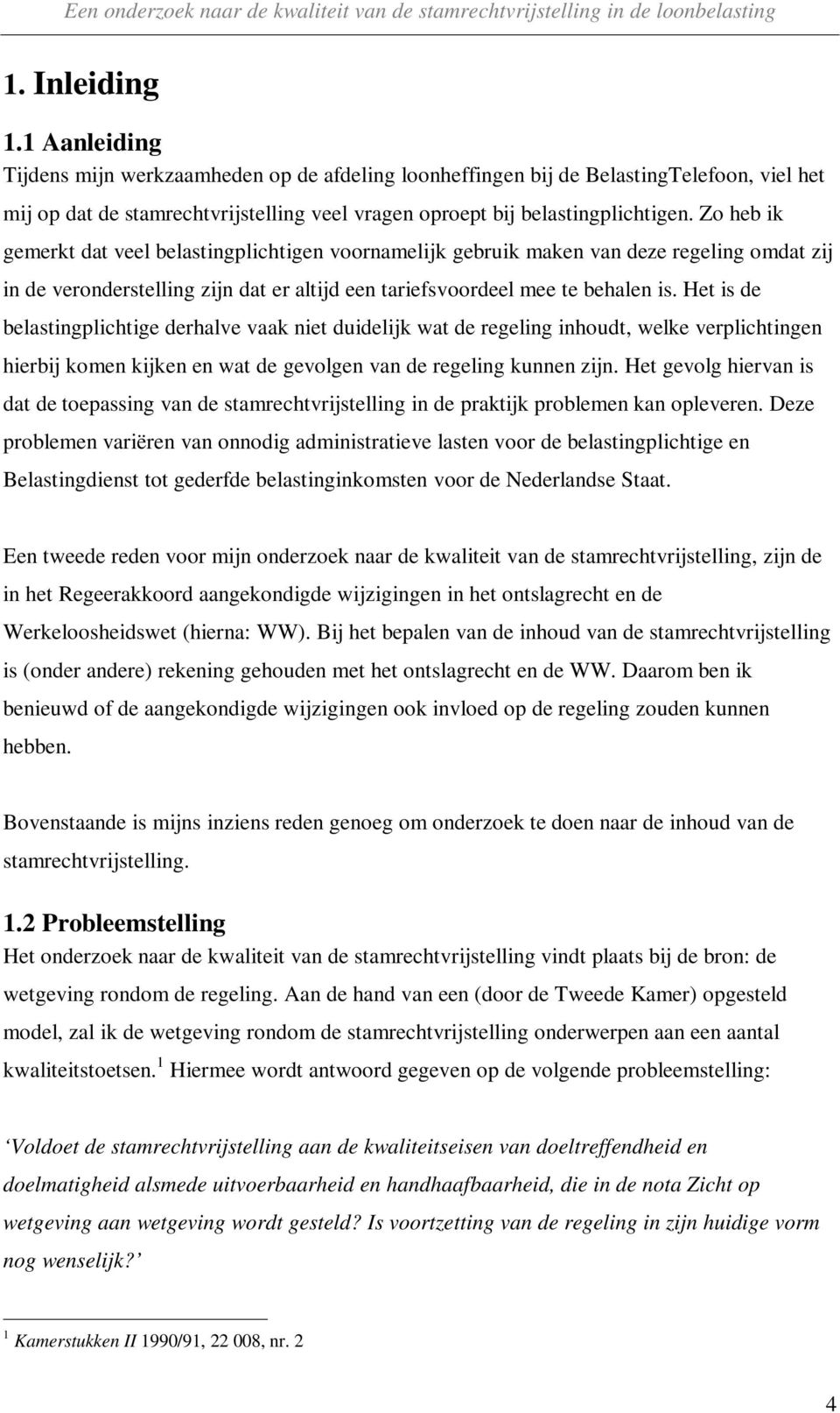 Het is de belastingplichtige derhalve vaak niet duidelijk wat de regeling inhoudt, welke verplichtingen hierbij komen kijken en wat de gevolgen van de regeling kunnen zijn.