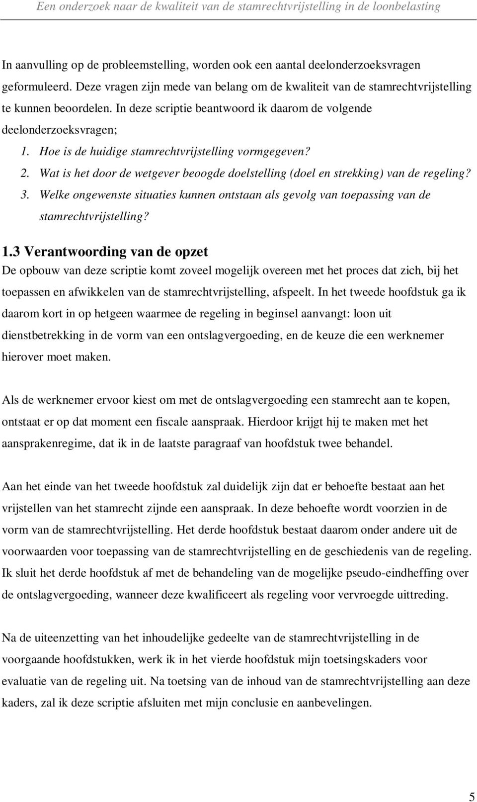 Wat is het door de wetgever beoogde doelstelling (doel en strekking) van de regeling? 3. Welke ongewenste situaties kunnen ontstaan als gevolg van toepassing van de stamrechtvrijstelling? 1.