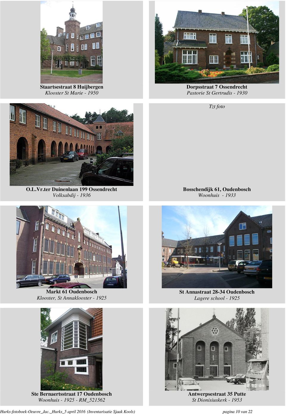 Annaklooster - 1925 St Annastraat 28-34 Oudenbosch Lagere school - 1925 Ste Bernaertsstraat 17 Oudenbosch Woonhuis - 1925 -