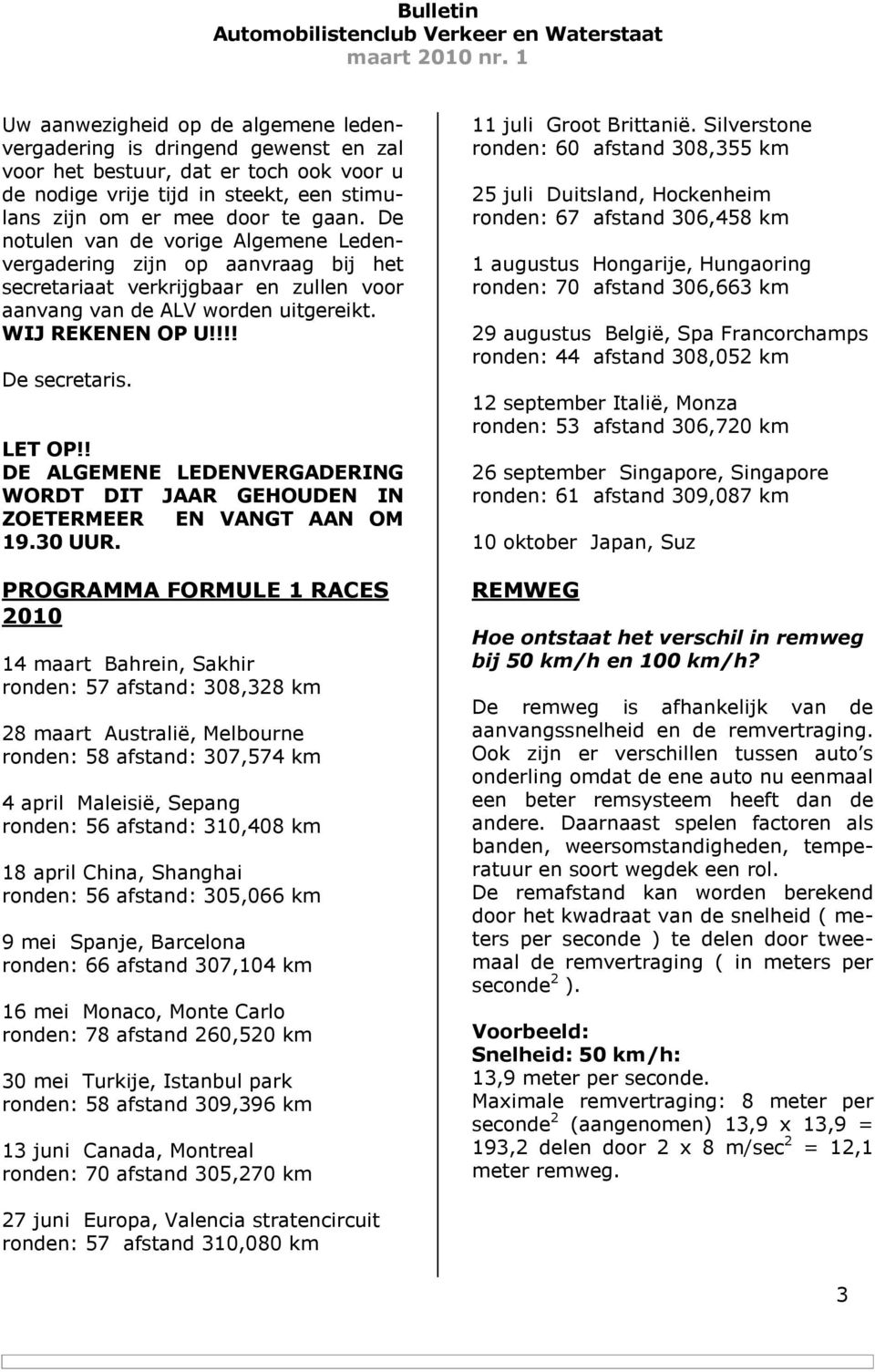 ! DE ALGEMENE LEDENVERGADERING WORDT DIT JAAR GEHOUDEN IN ZOETERMEER EN VANGT AAN OM 19.30 UUR.