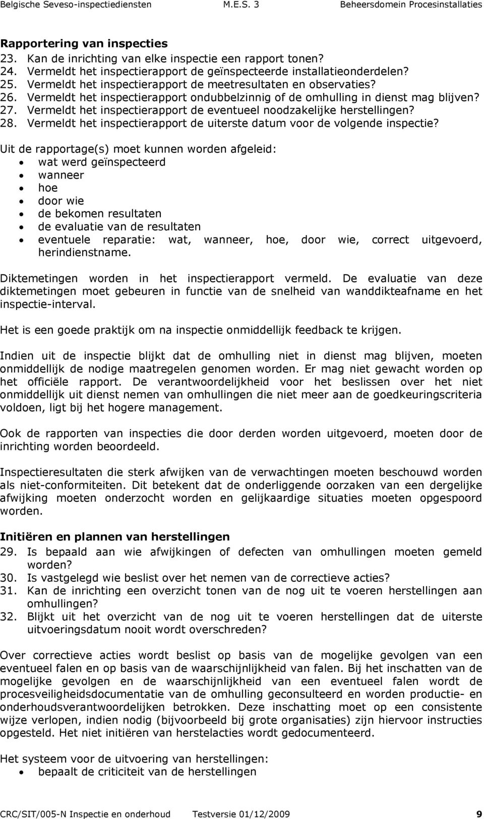 Vermeldt het inspectierapport de eventueel noodzakelijke herstellingen? 28. Vermeldt het inspectierapport de uiterste datum voor de volgende inspectie?