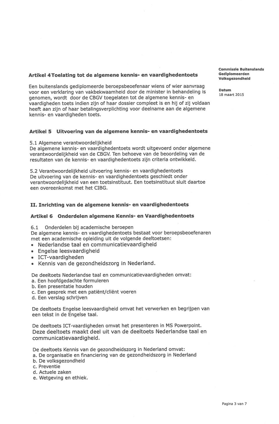 betalingsverplichting voor deelname aan de algemene kennis- en vaardigheden toets. Commissie Buitenslands 18maart2018 Artikel 5 Uitvoering van de algemene kennis- en vaardighedentoets 5.