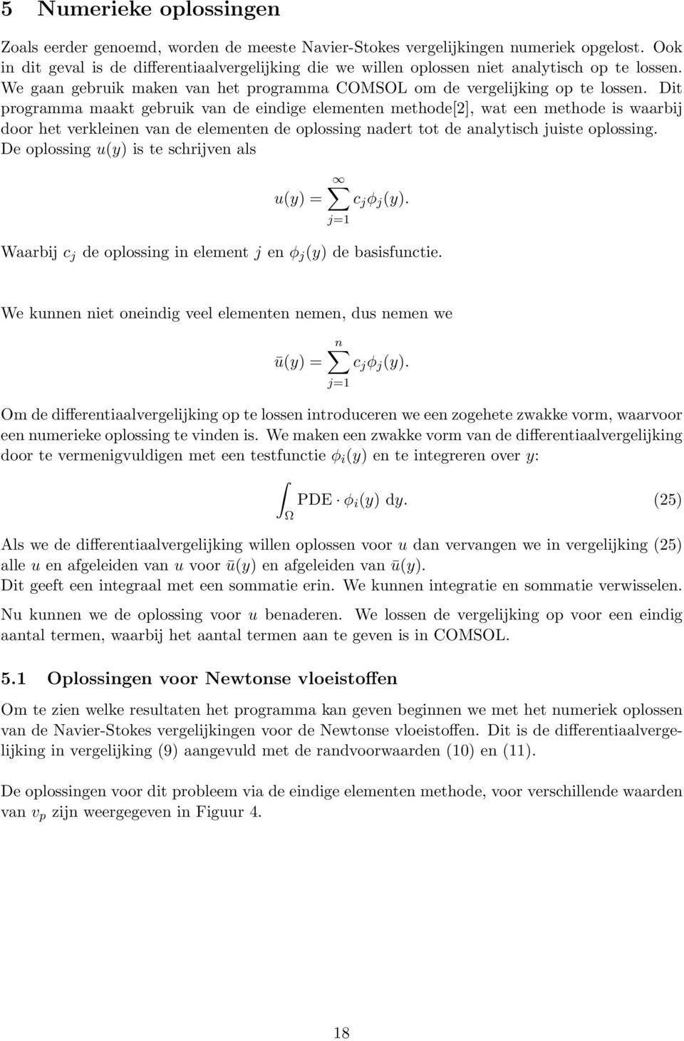 Dit programma maakt gebruik van de eindige elementen methode[2], wat een methode is waarbij door het verkleinen van de elementen de oplossing nadert tot de analytisch juiste oplossing.