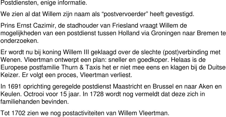 Er wordt nu bij koning Willem III geklaagd over de slechte (post)verbinding met Wenen. Vleertman ontwerpt een plan: sneller en goedkoper.