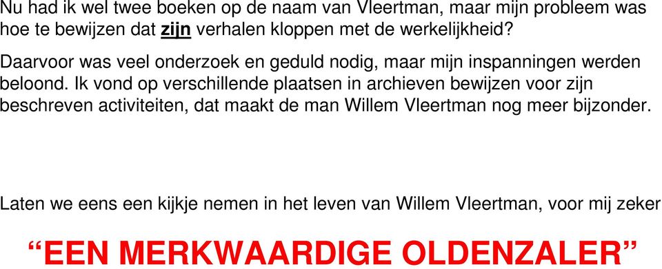 Ik vond op verschillende plaatsen in archieven bewijzen voor zijn beschreven activiteiten, dat maakt de man Willem