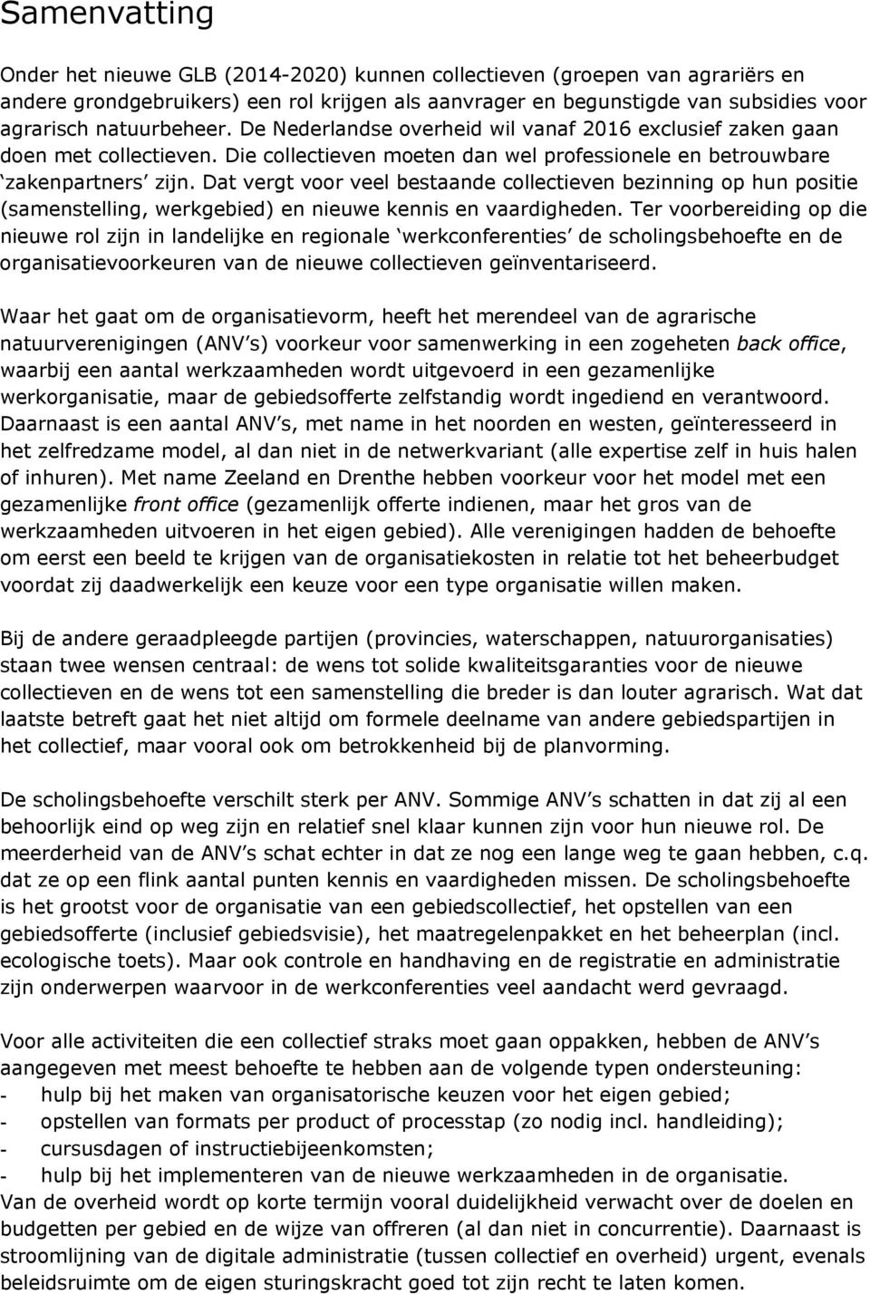 Dat vergt voor veel bestaande collectieven bezinning op hun positie (samenstelling, werkgebied) en nieuwe kennis en vaardigheden.