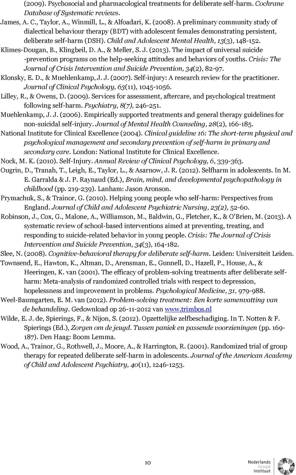 Klimes-Dougan, B., Klingbeil, D. A., & Meller, S. J. (2013). The impact of universal suicide -prevention programs on the help-seeking attitudes and behaviors of youths.