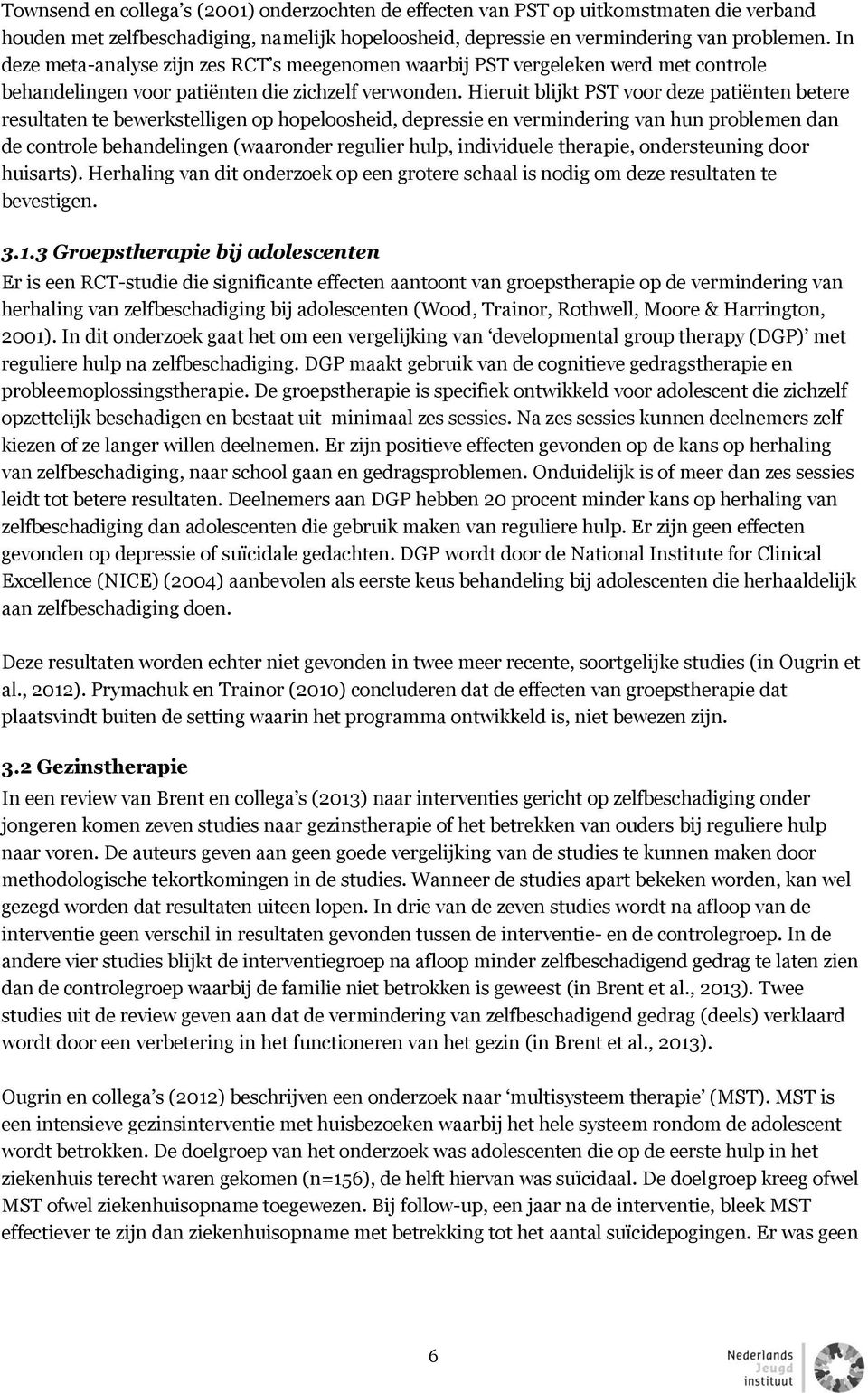 Hieruit blijkt PST voor deze patiënten betere resultaten te bewerkstelligen op hopeloosheid, depressie en vermindering van hun problemen dan de controle behandelingen (waaronder regulier hulp,