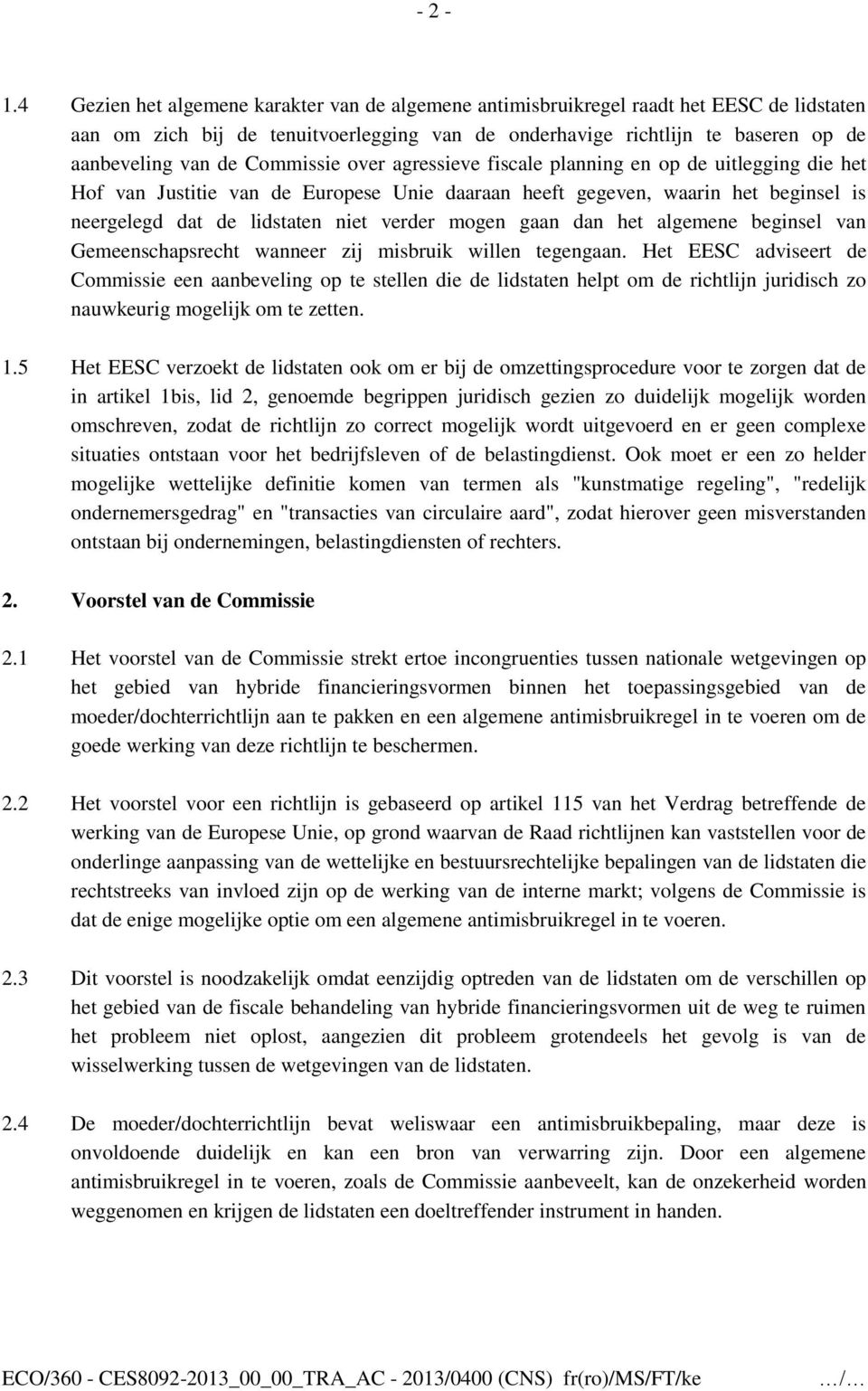 Commissie over agressieve fiscale planning en op de uitlegging die het Hof van Justitie van de Europese Unie daaraan heeft gegeven, waarin het beginsel is neergelegd dat de lidstaten niet verder