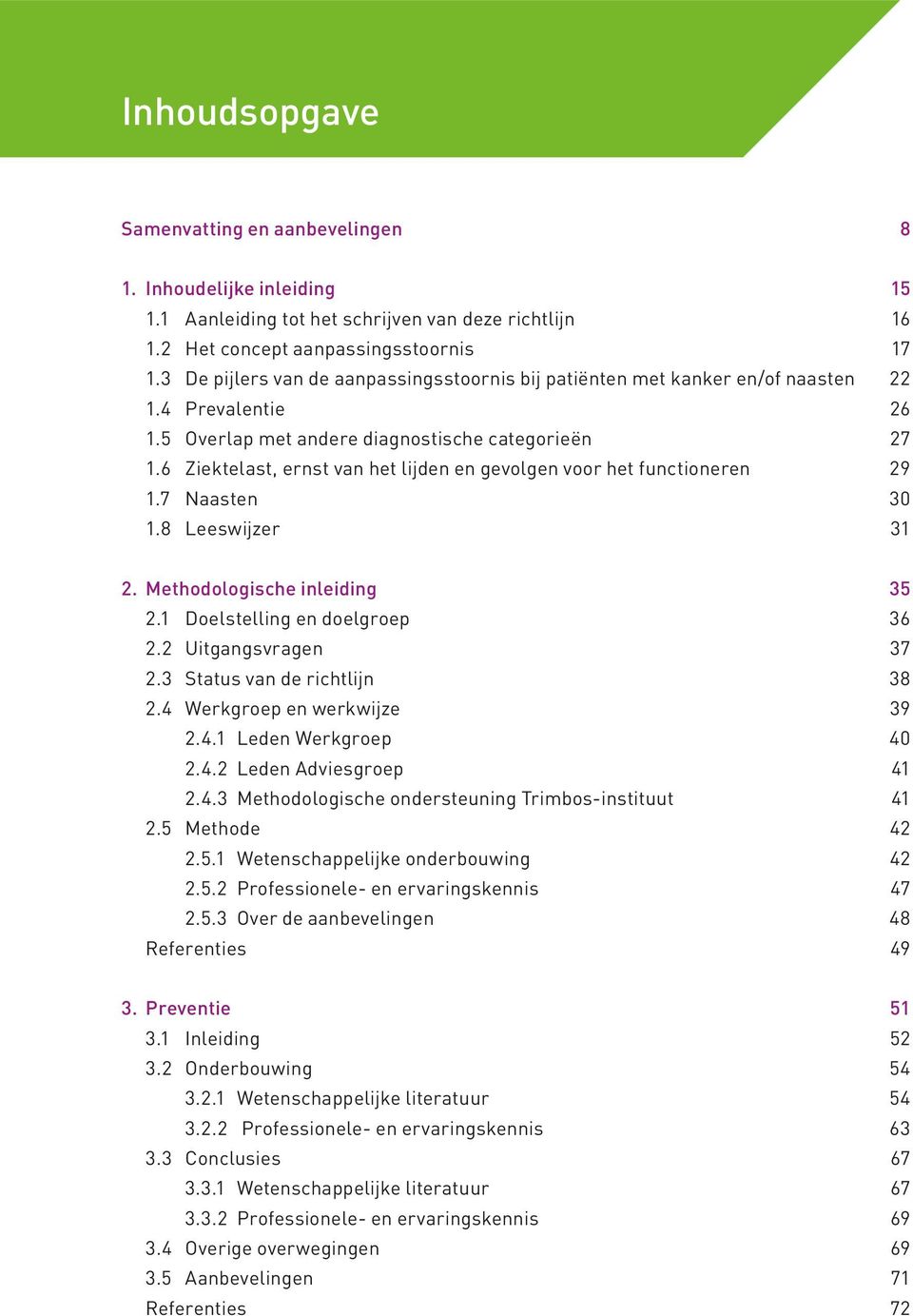 6 Ziektelast, ernst van het lijden en gevolgen voor het functioneren 29 1.7 Naasten 30 1.8 Leeswijzer 31 2. Methodologische inleiding 35 2.1 Doelstelling en doelgroep 36 2.2 Uitgangsvragen 37 2.