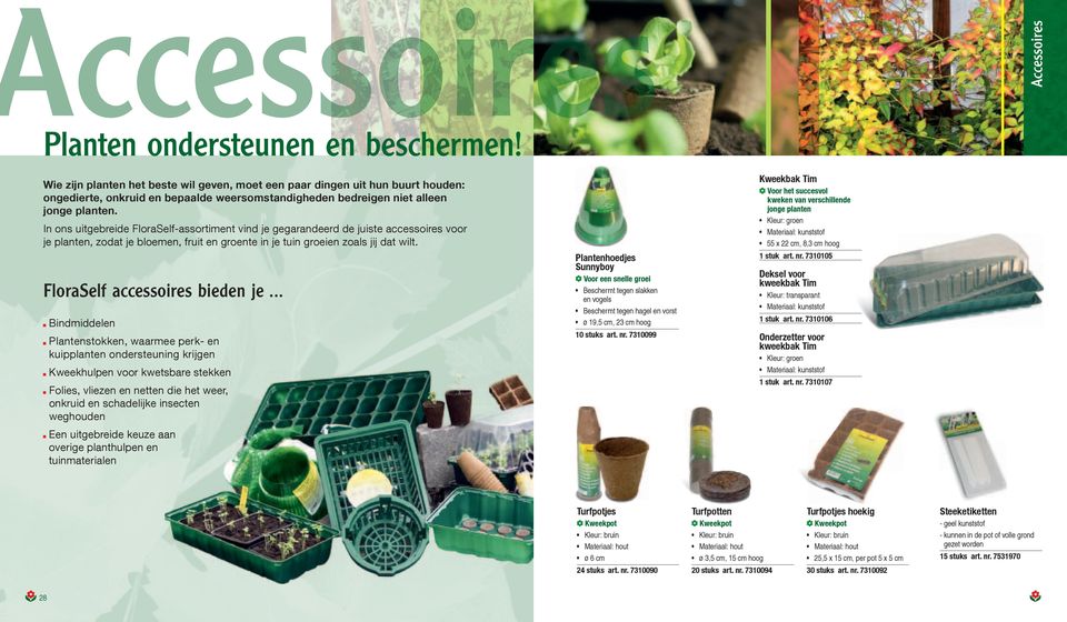 In ons uitgebreide FloraSelf-assortiment vind je gegarandeerd de juiste accessoires voor je planten, zodat je bloemen, fruit en groente in je tuin groeien zoals jĳ dat wilt.