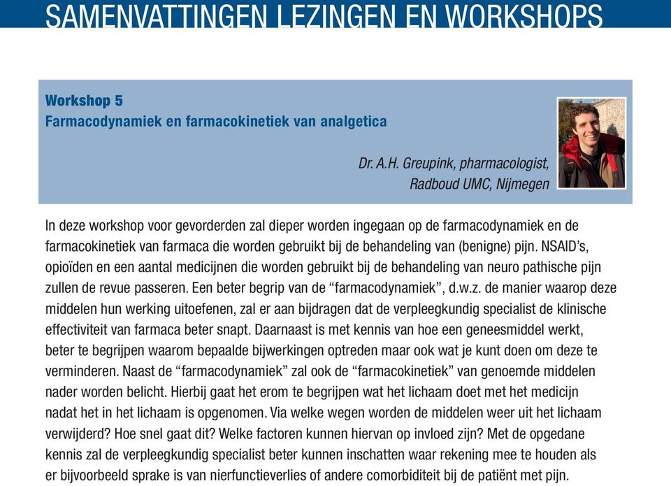 behandeling van (benigne) pijn. NSAID s, opioïden en een aantal medicijnen die worden gebruikt bij de behandeling van neuro pathische pijn zullen de revue passeren.