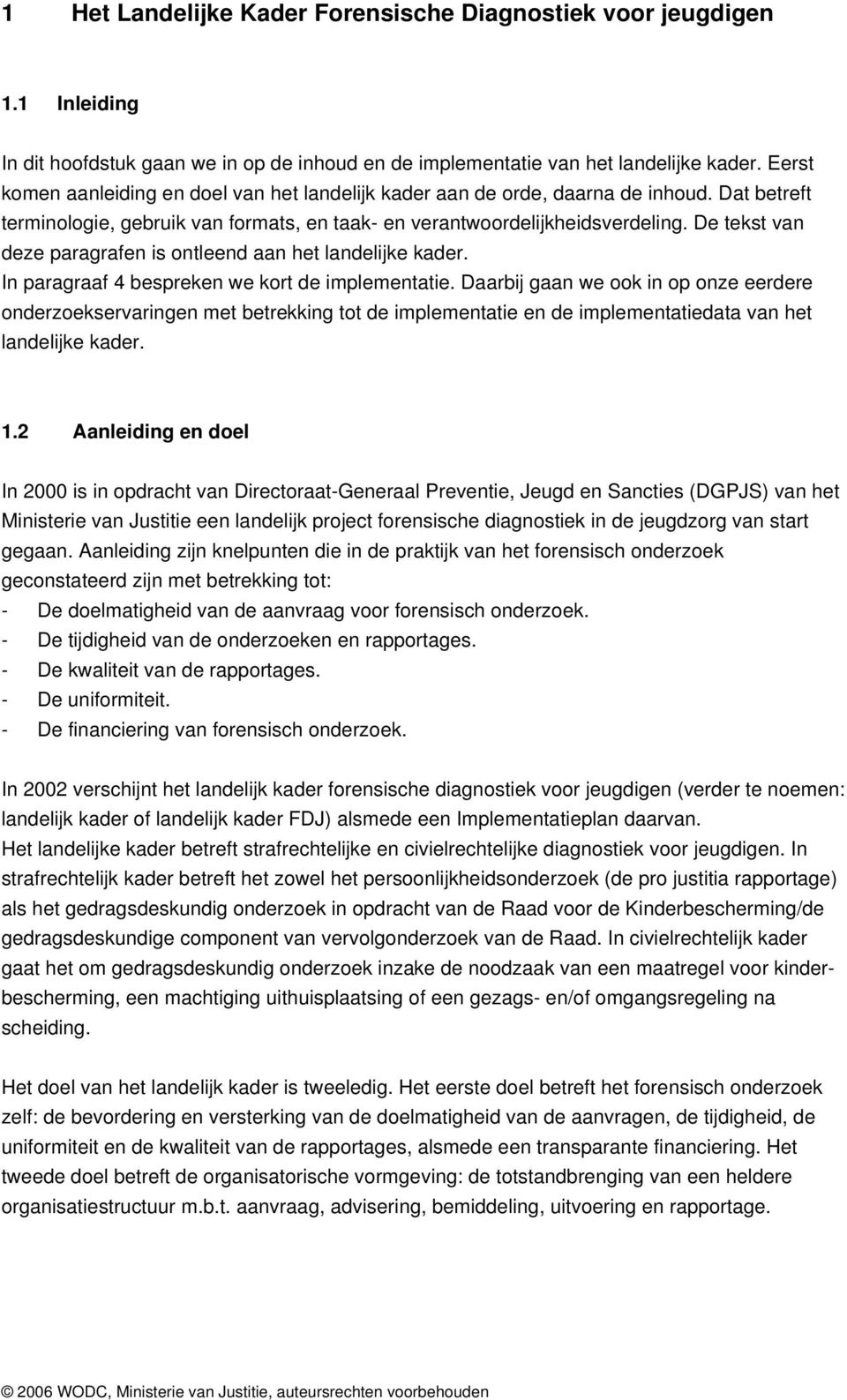 De tekst van deze paragrafen is ontleend aan het landelijke kader. In paragraaf 4 bespreken we kort de implementatie.