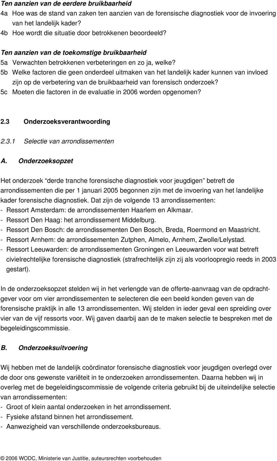 5b Welke factoren die geen onderdeel uitmaken van het landelijk kader kunnen van invloed zijn op de verbetering van de bruikbaarheid van forensisch onderzoek?