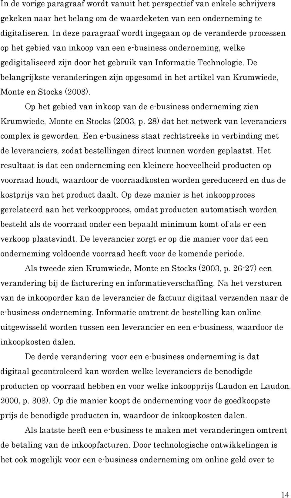 De belangrijkste veranderingen zijn opgesomd in het artikel van Krumwiede, Monte en Stocks (2003). Op het gebied van inkoop van de e-business onderneming zien Krumwiede, Monte en Stocks (2003, p.