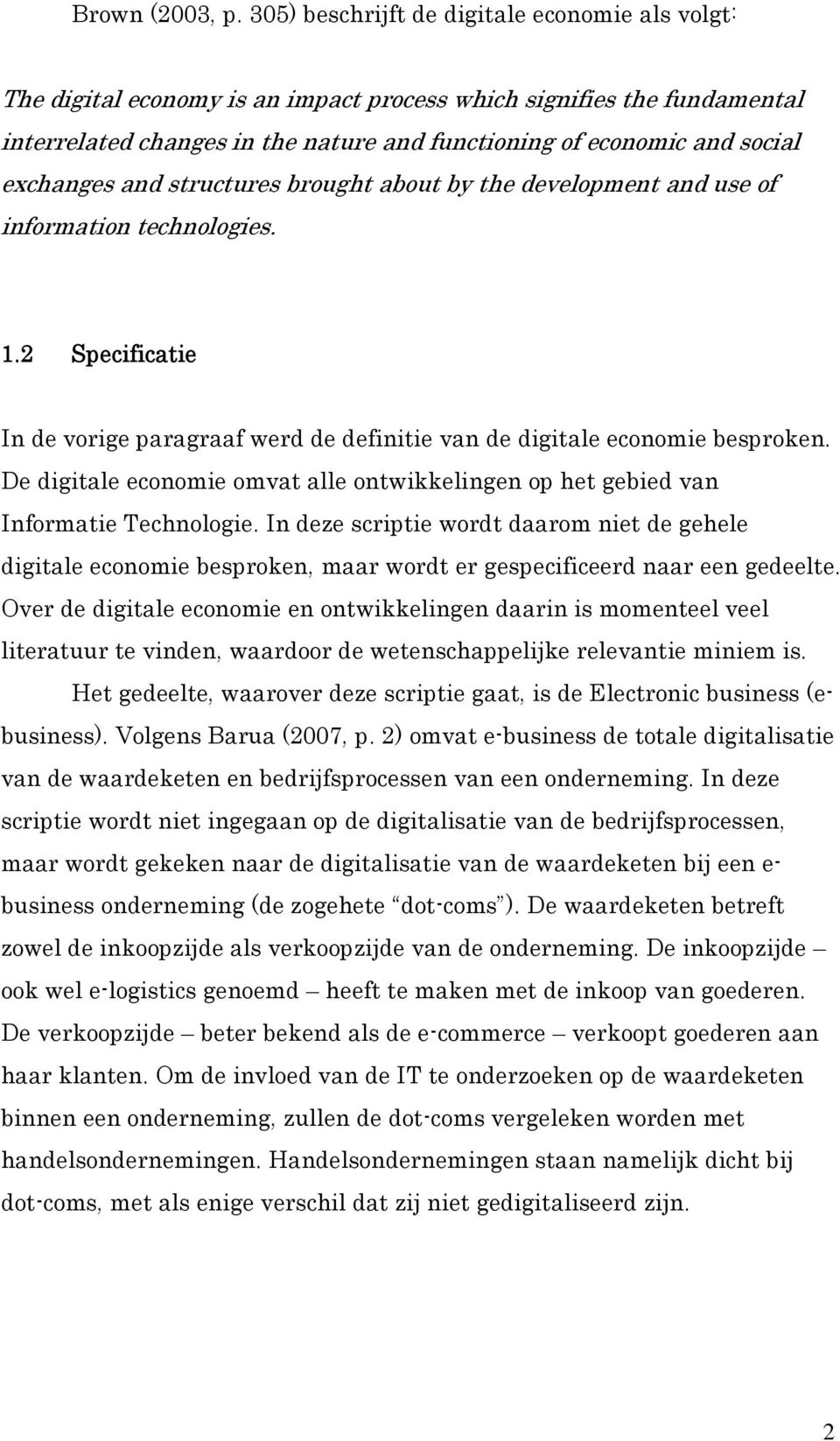 exchanges and structures brought about by the development and use of information technologies. 1.2 Specificatie In de vorige paragraaf werd de definitie van de digitale economie besproken.