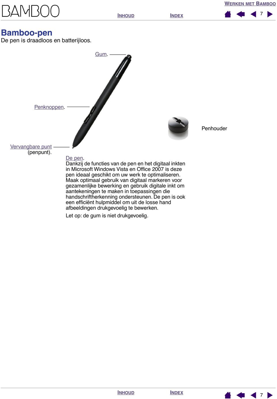 Dankzij de functies van de pen en het digitaal inkten in Microsoft Windows Vista en Office 2007 is deze pen ideaal geschikt om uw werk te