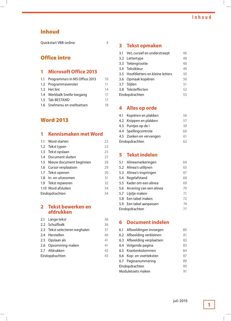 6 Cursor verplaatsen 29 1.7 Tekst openen 30 1.8 In- en uitzoomen 31 1.9 Tekst repareren 32 1.10 Word afsluiten 34 Eindopdrachten 34 2 Tekst bewerken en afdrukken 2.1 Lange tekst 36 2.