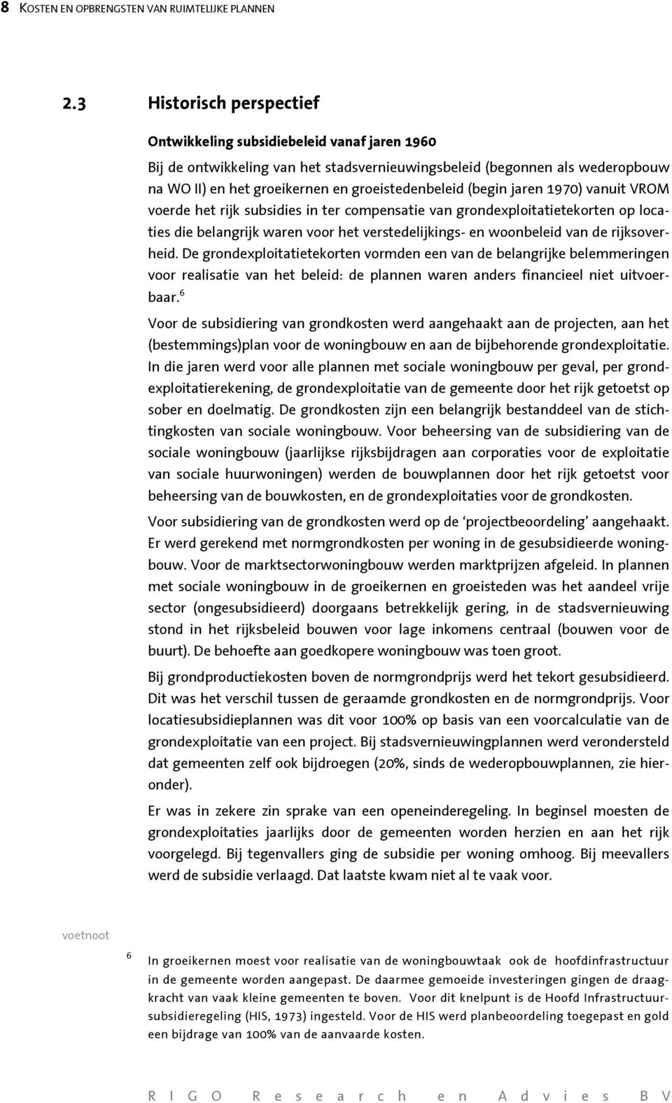 (begin jaren 1970) vanuit VROM voerde het rijk subsidies in ter compensatie van grondexploitatietekorten op locaties die belangrijk waren voor het verstedelijkings- en woonbeleid van de rijksoverheid.