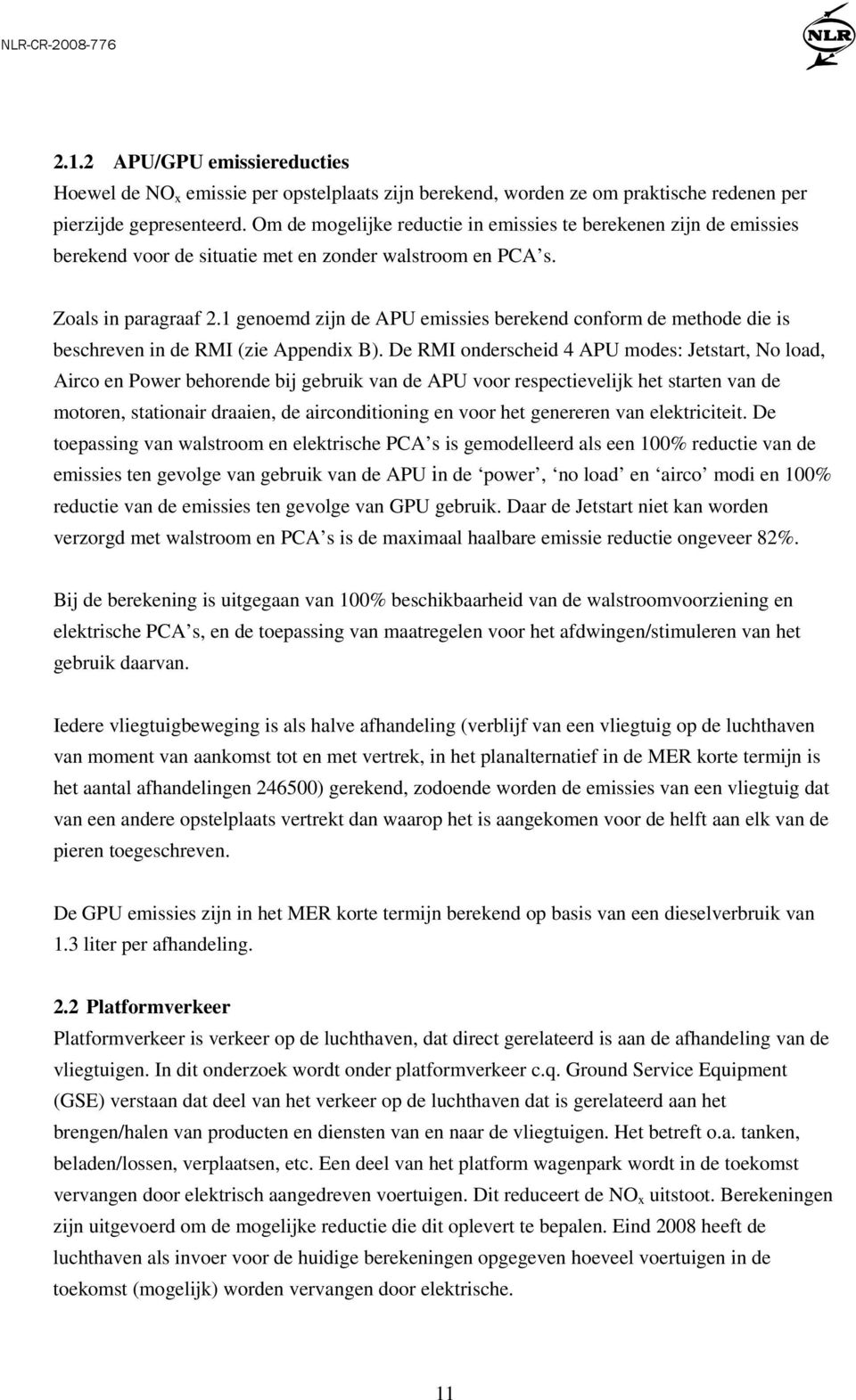 1 genoemd zijn de APU emissies berekend conform de methode die is beschreven in de RMI (zie Appendix B).