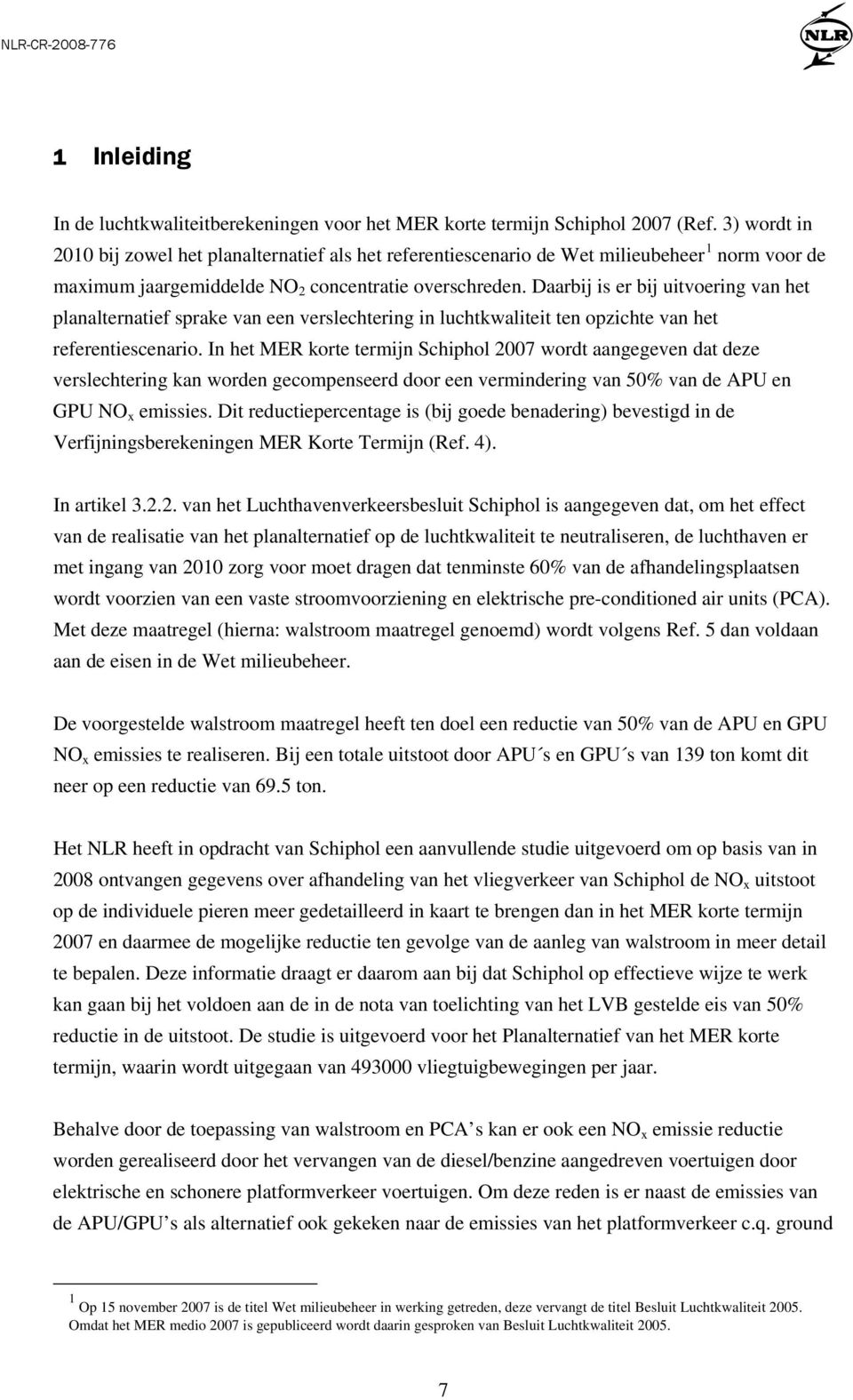 Daarbij is er bij uitvoering van het planalternatief sprake van een verslechtering in luchtkwaliteit ten opzichte van het referentiescenario.