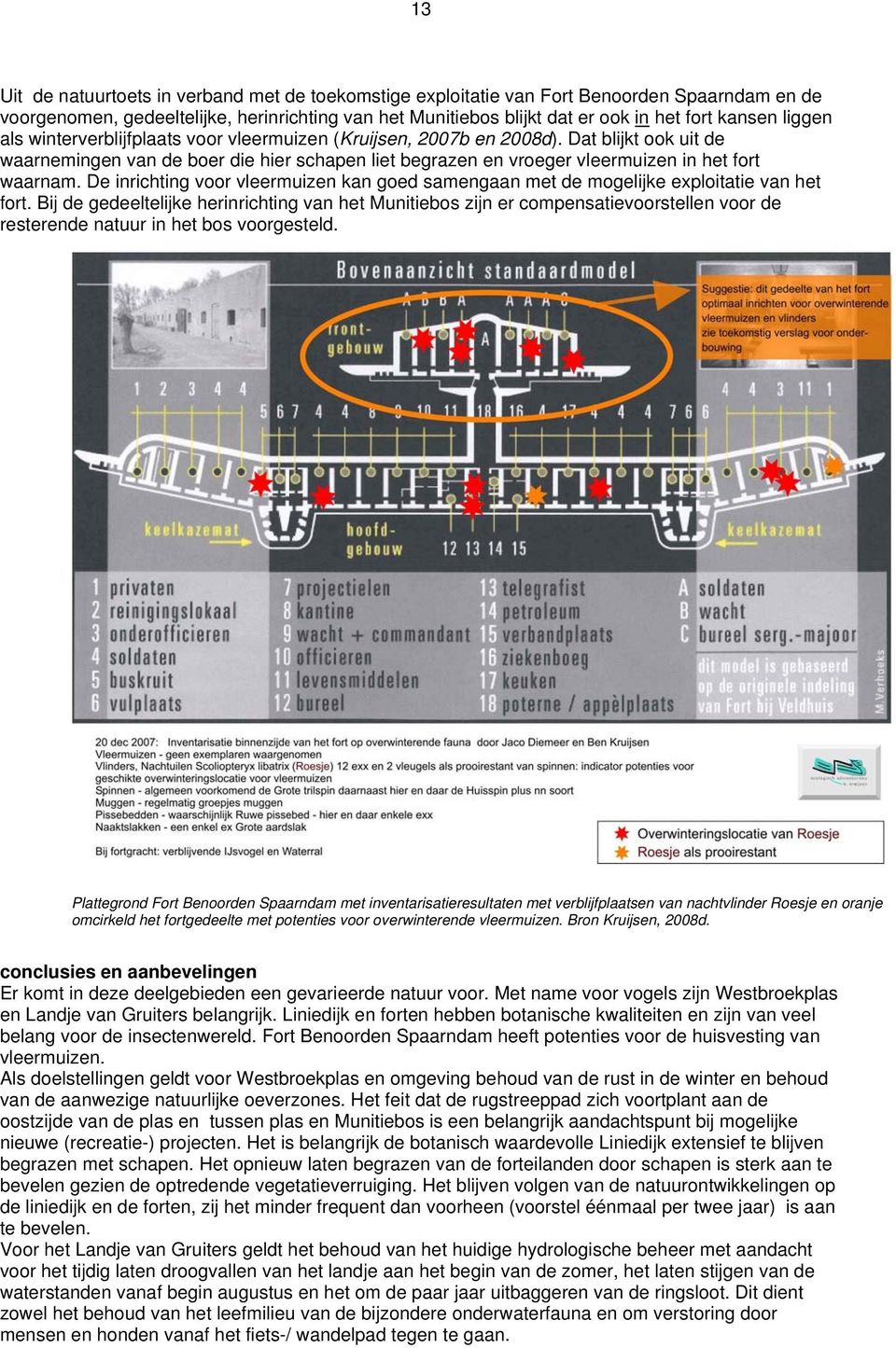 De inrichting voor vleermuizen kan goed samengaan met de mogelijke exploitatie van het fort.