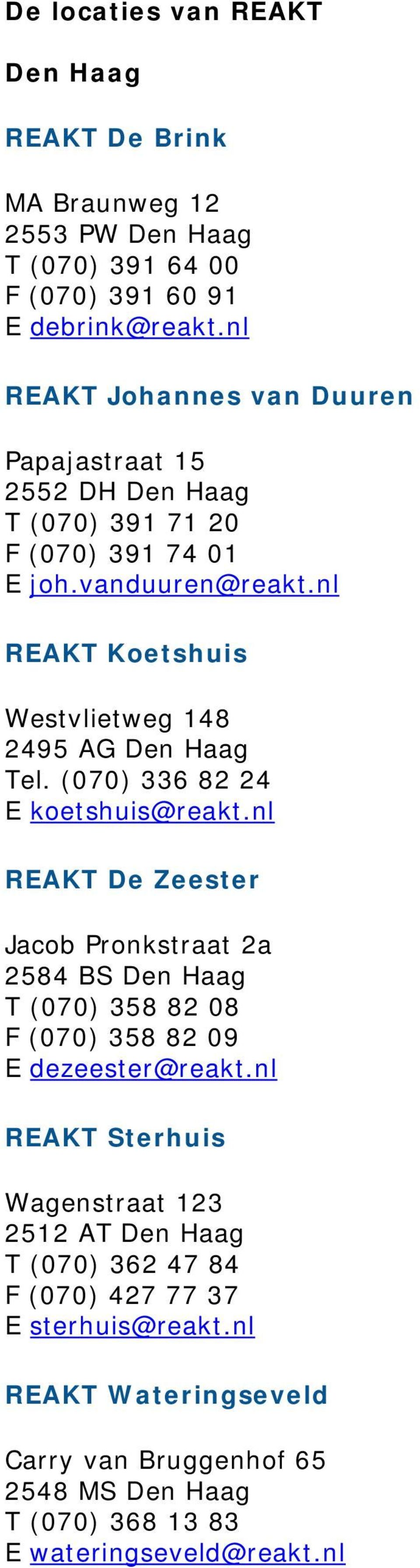 nl REAKT Koetshuis Westvlietweg 148 2495 AG Den Haag Tel. (070) 336 82 24 E koetshuis@reakt.
