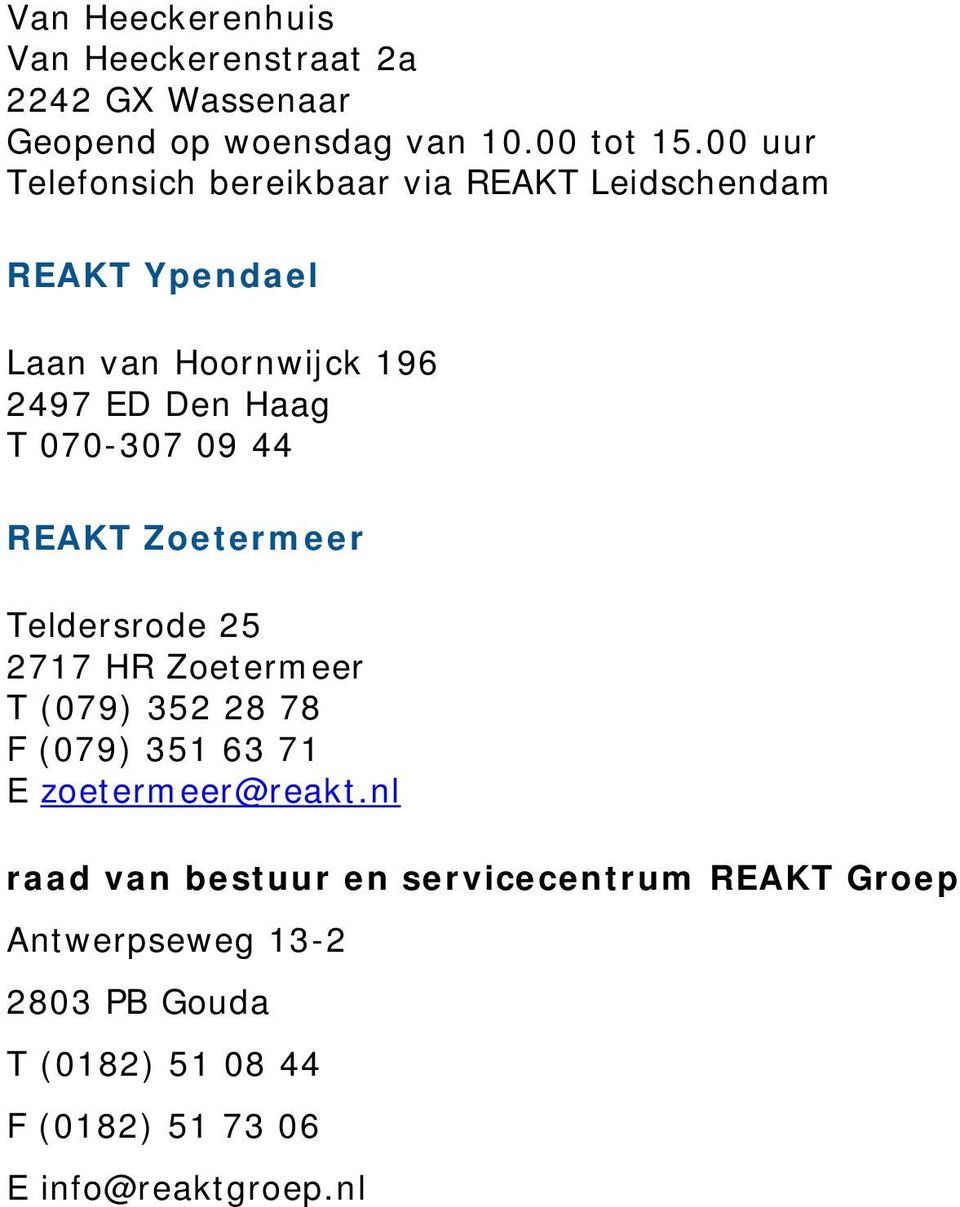 070-307 09 44 REAKT Zoetermeer Teldersrode 25 2717 HR Zoetermeer T (079) 352 28 78 F (079) 351 63 71 E